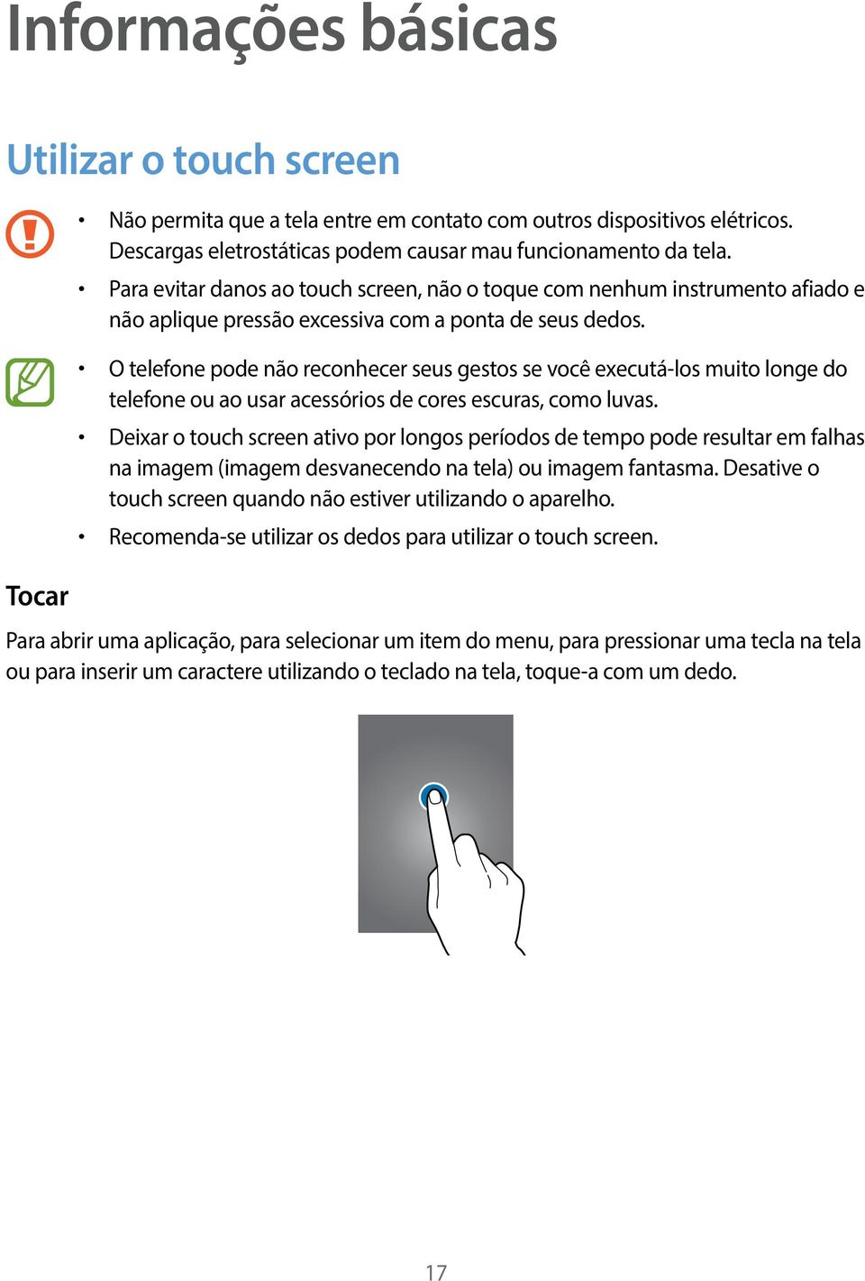 O telefone pode não reconhecer seus gestos se você executá-los muito longe do telefone ou ao usar acessórios de cores escuras, como luvas.