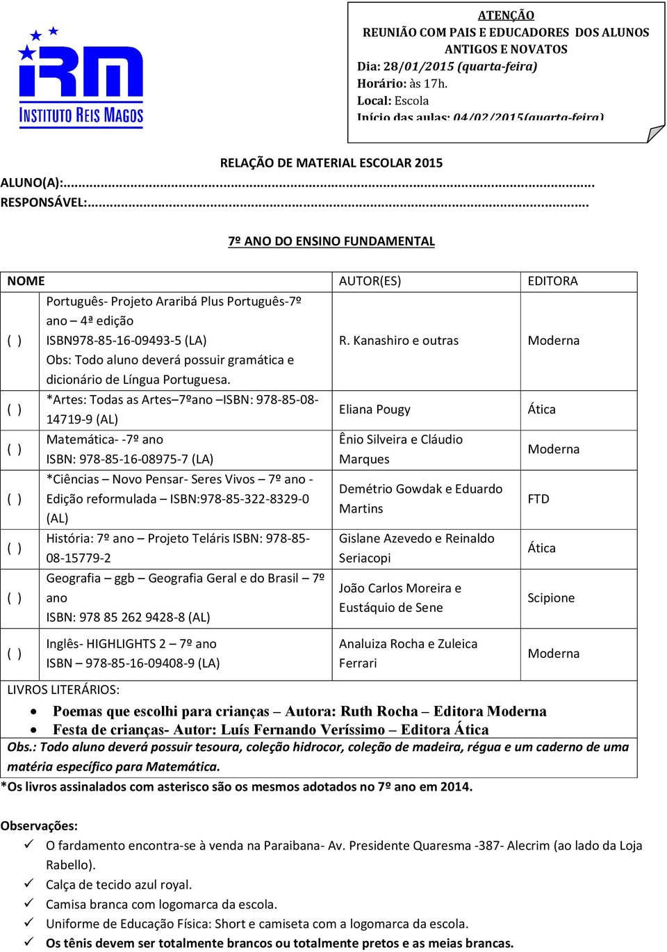 Kanashiro e outras Obs: Todo aluno deverá possuir gramática e dicionário de Língua Portuguesa.