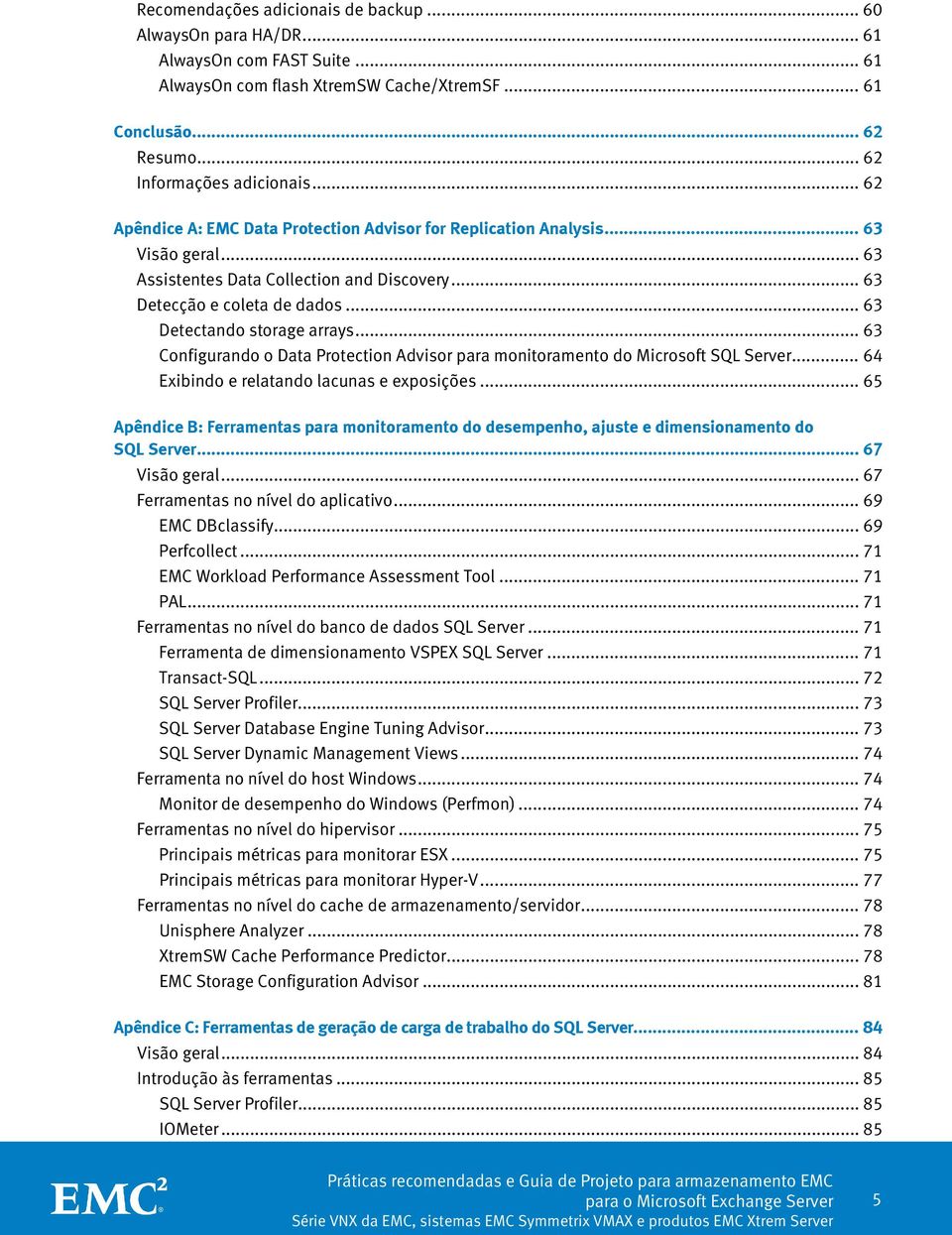 .. 63 Configurando o Data Protection Advisor para monitoramento do Microsoft SQL Server... 64 Exibindo e relatando lacunas e exposições.