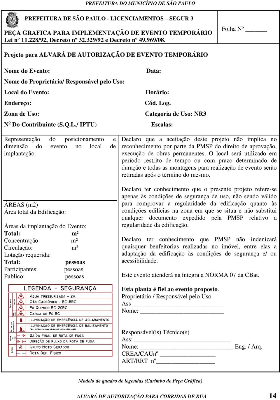 Log. Categoria de Uso: NR3 Escalas: Representação do posicionamento e dimensão do evento no local de implantação.