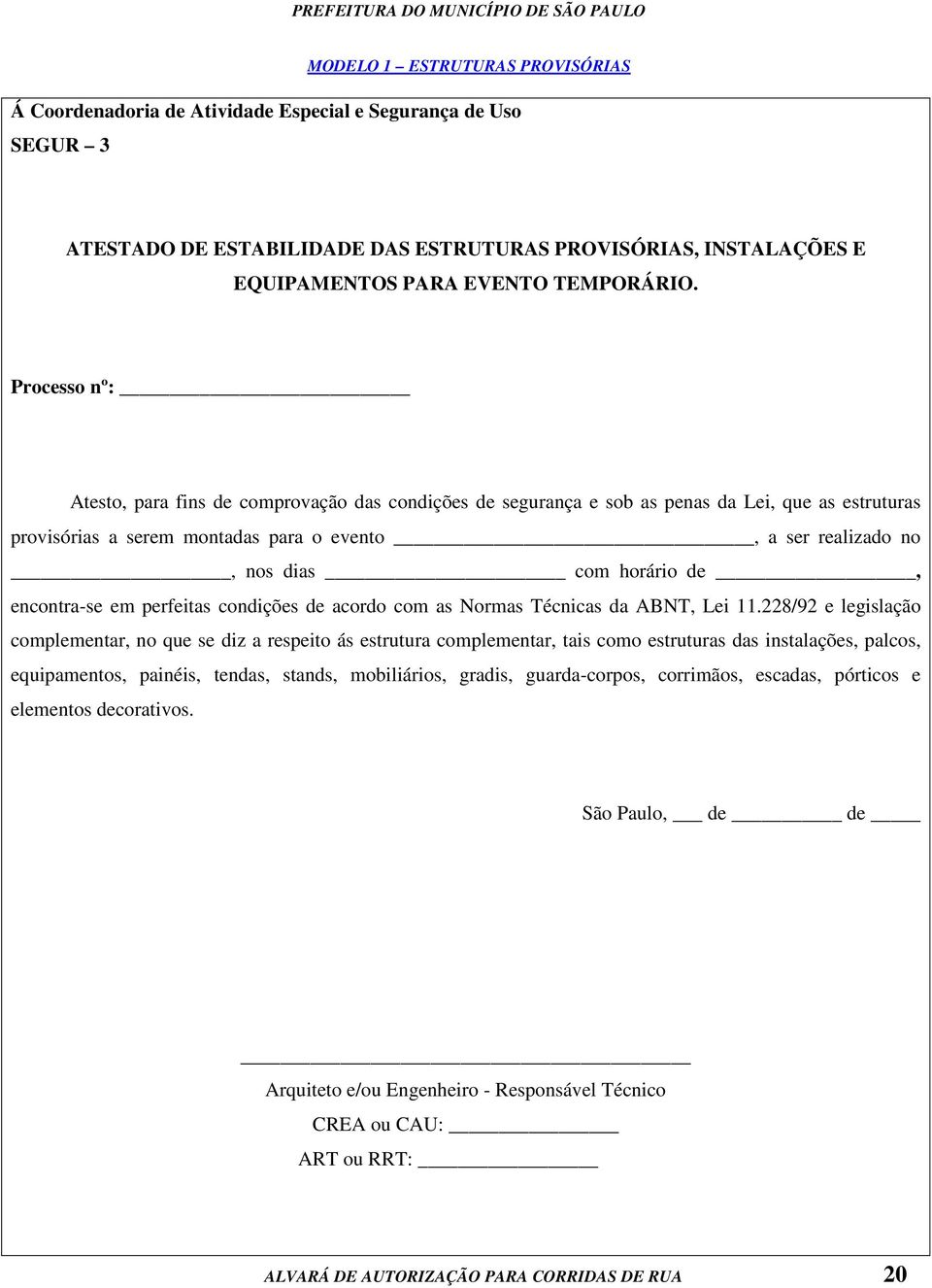 de, encontra-se em perfeitas condições de acordo com as Normas Técnicas da ABNT, Lei 11.