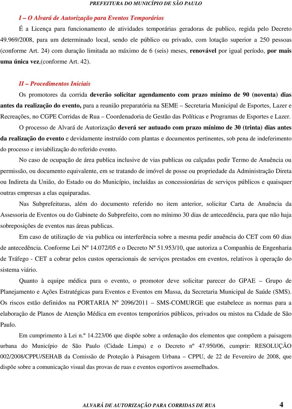 24) com duração limitada ao máximo de 6 (seis) meses, renovável por igual período, por mais uma única vez,(conforme Art. 42).