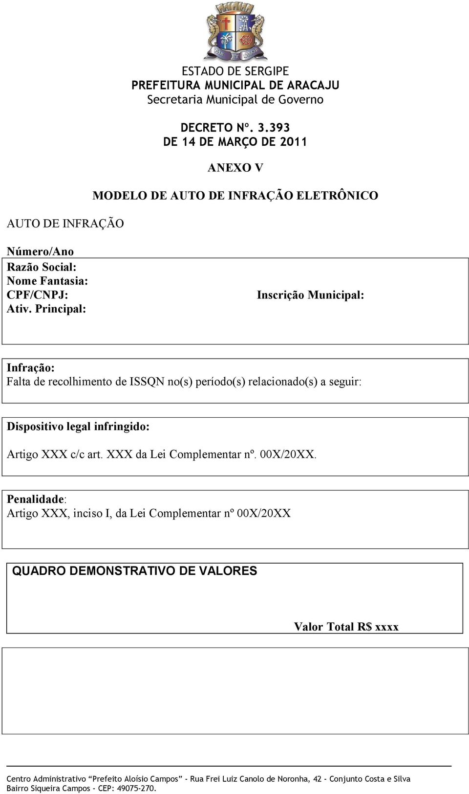 Principal: Inscrição Municipal: Infração: Falta de recolhimento de ISSQN no(s) período(s) relacionado(s) a seguir: