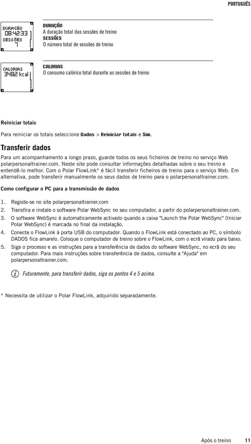 Com o Polar FlowLink* é fácil transferir ficheiros de treino para o serviço Web. Em alternativa, pode transferir manualmente os seus dados de treino para o polarpersonaltrainer.com.