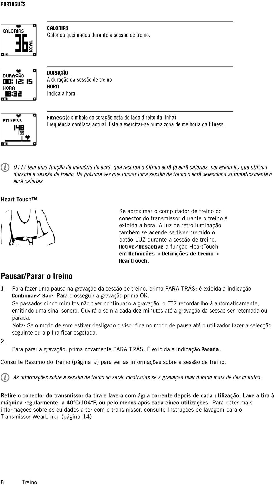 O FT7 tem uma função de memória do ecrã, que recorda o último ecrã (o ecrã calorias, por exemplo) que utilizou durante a sessão de treino.