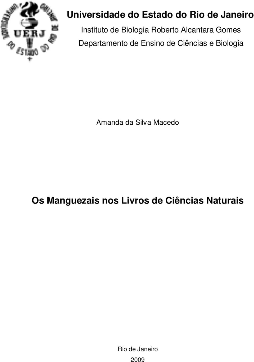 de Ciências e Biologia Amanda da Silva Macedo Os