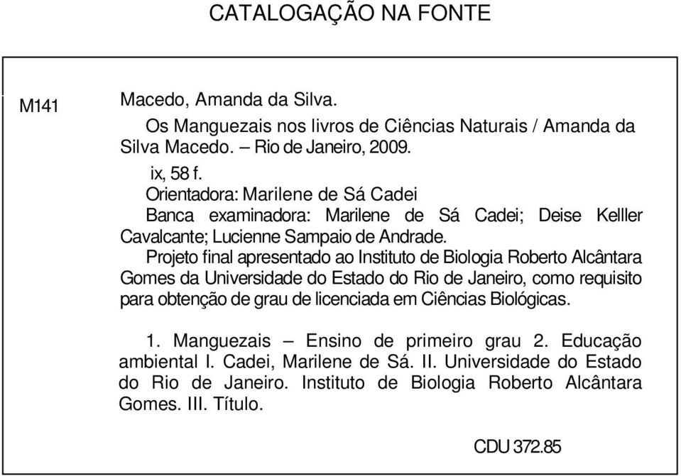 Projeto final apresentado ao Instituto de Biologia Roberto Alcântara Gomes da Universidade do Estado do Rio de Janeiro, como requisito para obtenção de grau de licenciada