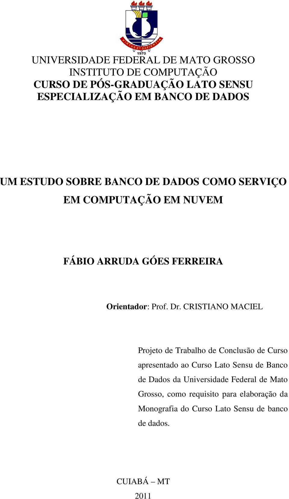 CRISTIANO MACIEL Projeto de Trabalho de Conclusão de Curso apresentado ao Curso Lato Sensu de Banco de Dados da