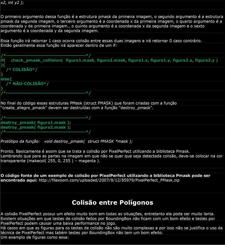 Essa função irá retornar 1 caso ocorra colisão entre essas duas imagens e irá retornar 0 caso contrário.