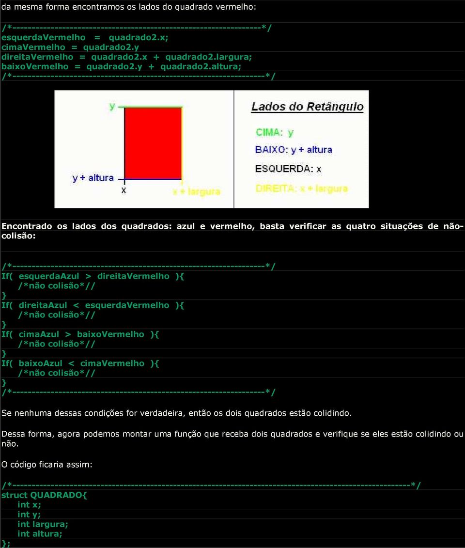 altura; /*------------------------------------------------------------------*/ Encontrado os lados dos quadrados: azul e vermelho, basta verificar as quatro situações de nãocolisão: