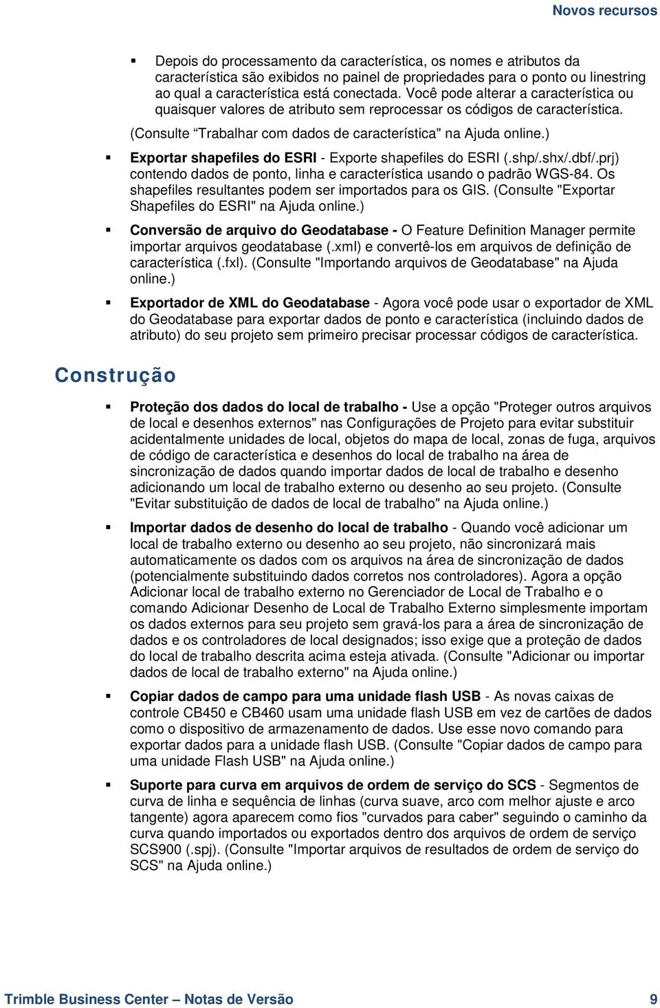 ) Exportar shapefiles do ESRI - Exporte shapefiles do ESRI (.shp/.shx/.dbf/.prj) contendo dados de ponto, linha e característica usando o padrão WGS-84.