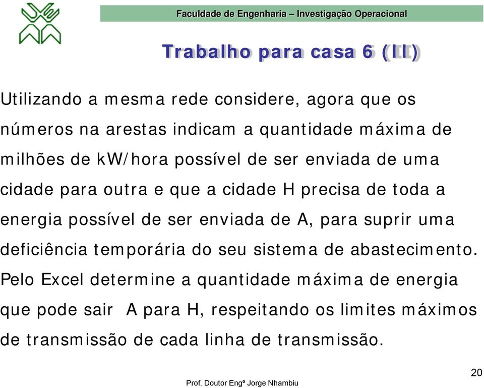 de ser enviada de A, para suprir uma deficiência temporária do seu sistema de abastecimento.