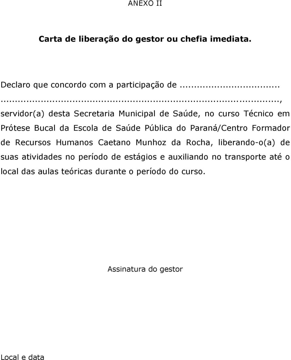 do Paraná/Centro Formador de Recursos Humanos Caetano Munhoz da Rocha, liberando-o(a) de suas atividades no período
