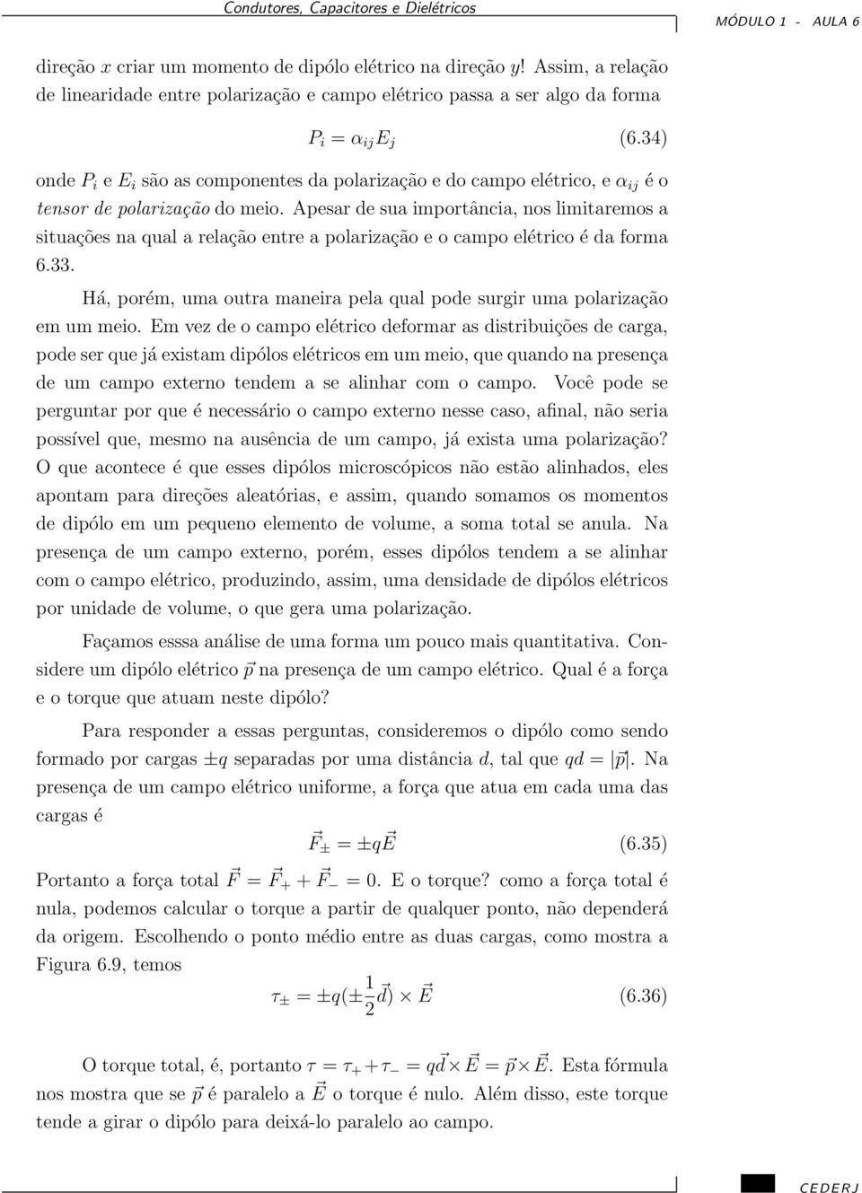 Apesar de sua importância, nos limitaremos a situações na qual a relação entre a polarização e o campo elétrico é da forma 6.33.