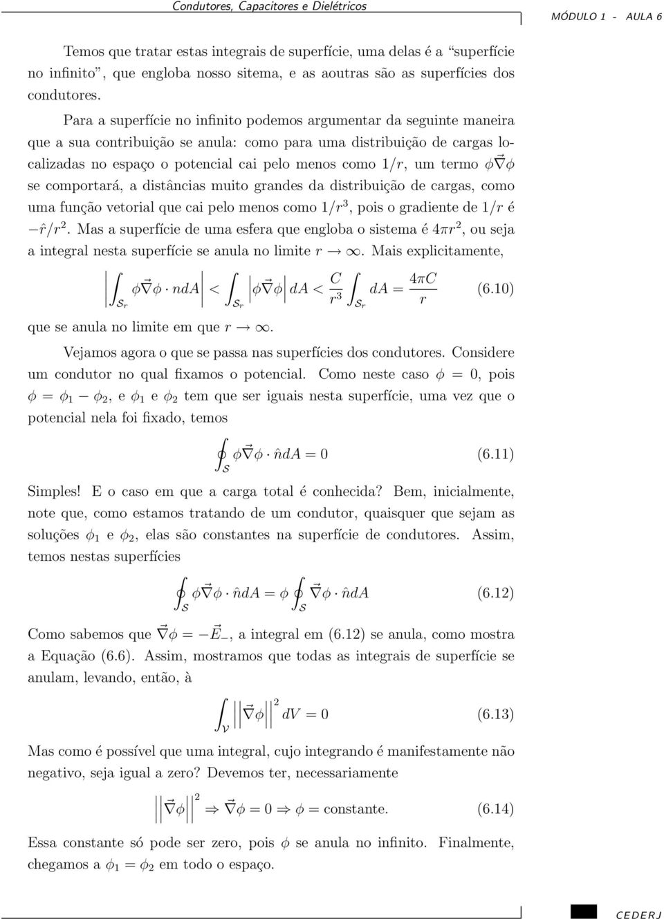 um termo φ φ se comportará, a distâncias muito grandes da distribuição de cargas, como uma função vetorial que cai pelo menos como 1/r 3, pois o gradiente de 1/r é ˆr/r 2.