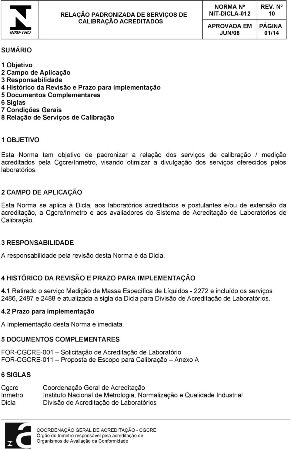 medição acreditados pela Cgcre/Inmetro, visando otimizar a divulgação dos serviços oferecidos pelos laboratórios.