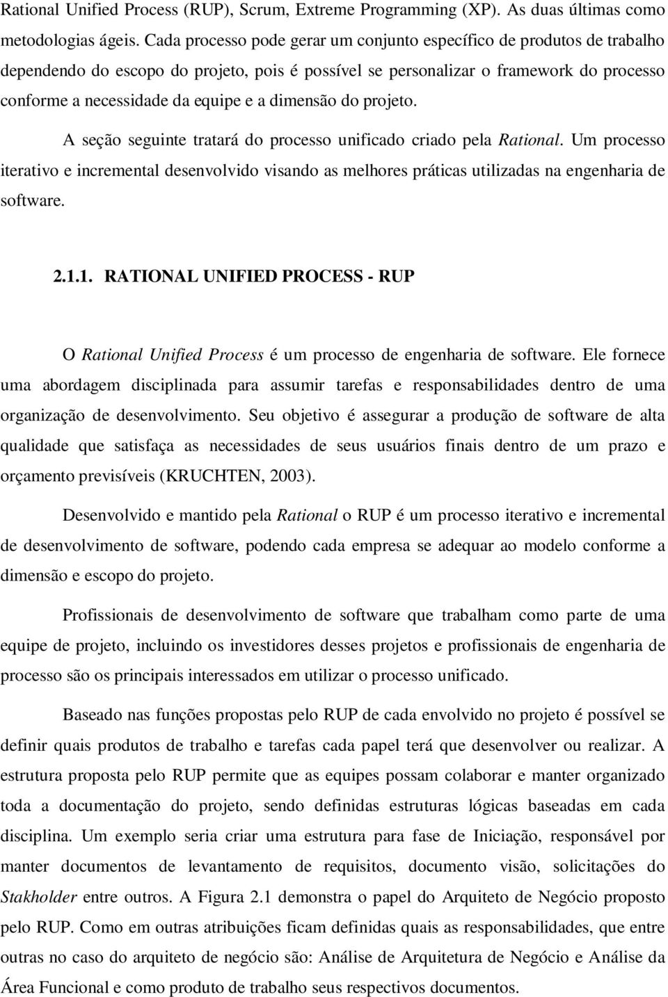 dimensão do projeto. A seção seguinte tratará do processo unificado criado pela Rational.