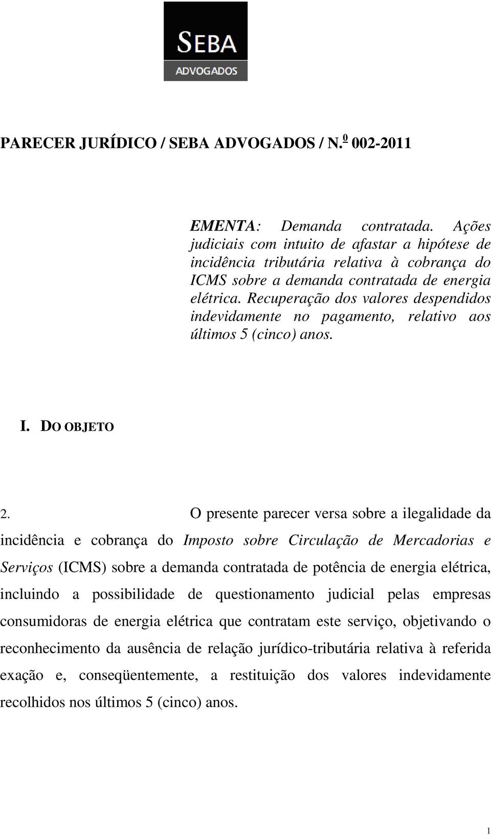 Recuperação dos valores despendidos indevidamente no pagamento, relativo aos últimos 5 (cinco) anos. I. DO OBJETO 2.