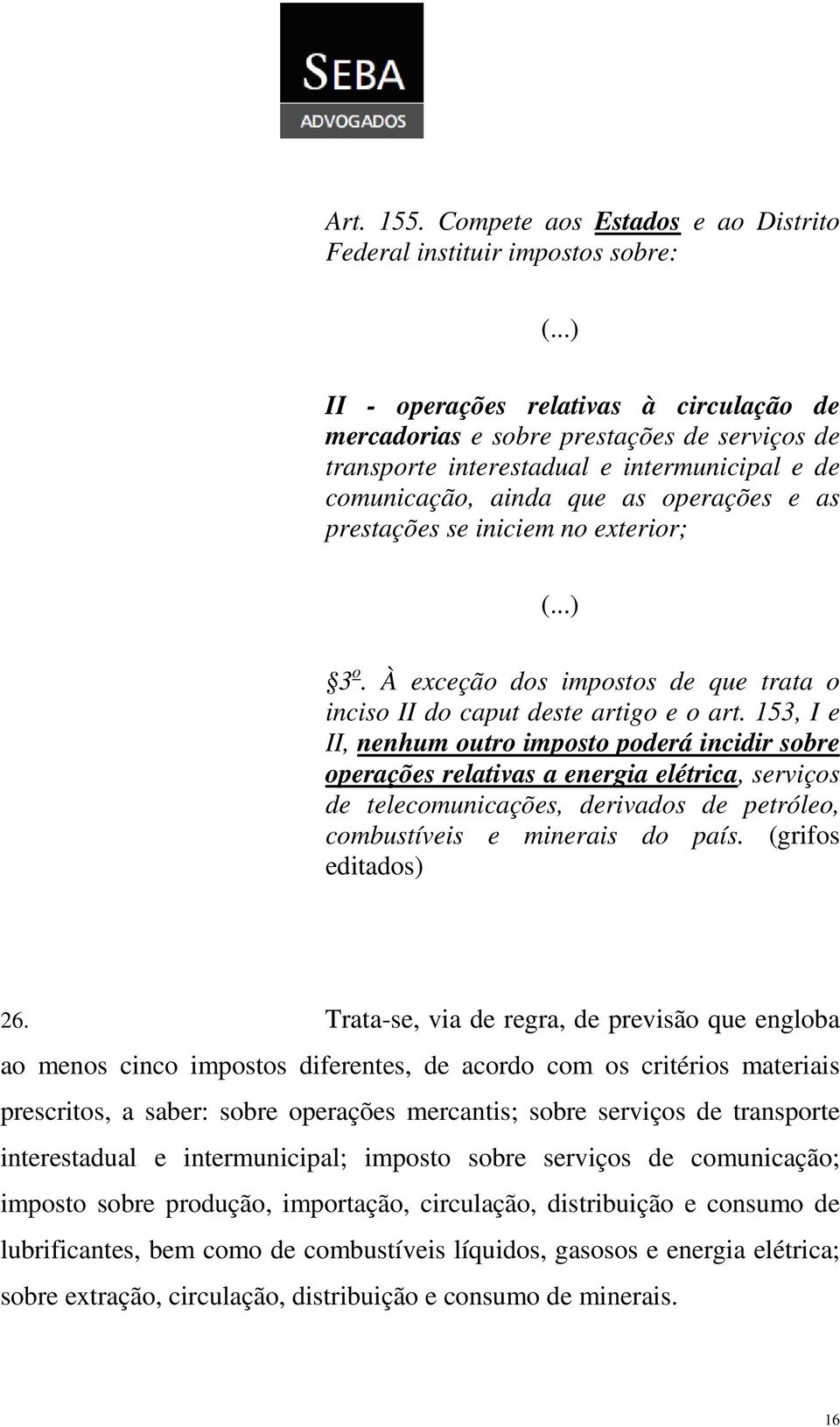 iniciem no exterior; (...) 3 o. À exceção dos impostos de que trata o inciso II do caput deste artigo e o art.