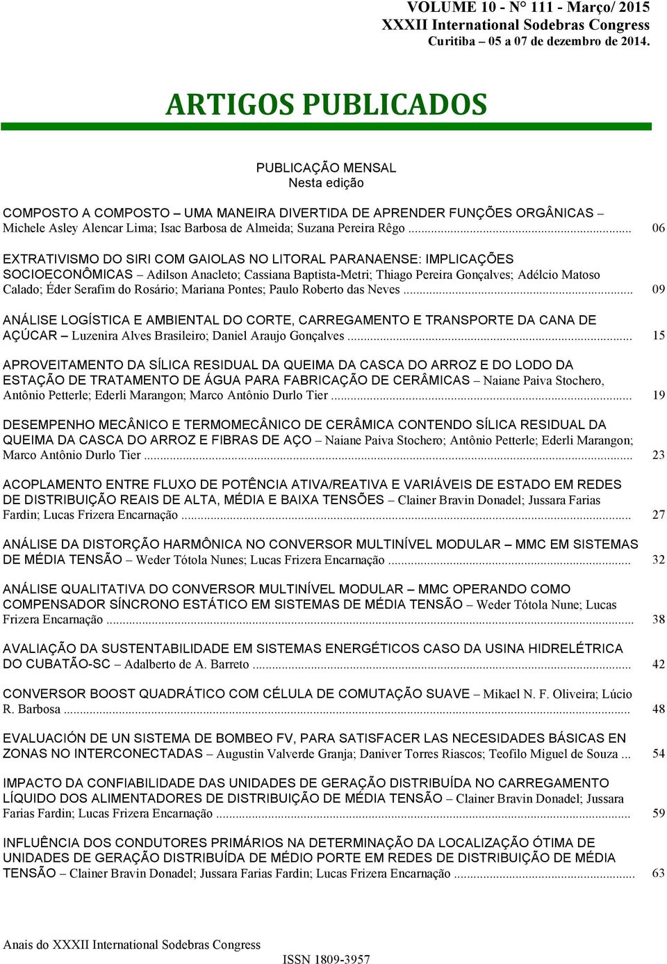 .. 06 EXTRATIVISMO DO SIRI COM GAIOLAS NO LITORAL PARANAENSE: IMPLICAÇÕES SOCIOECONÔMICAS Adilson Anacleto; Cassiana Baptista-Metri; Thiago Pereira Gonçalves; Adélcio Matoso Calado; Éder Serafim do