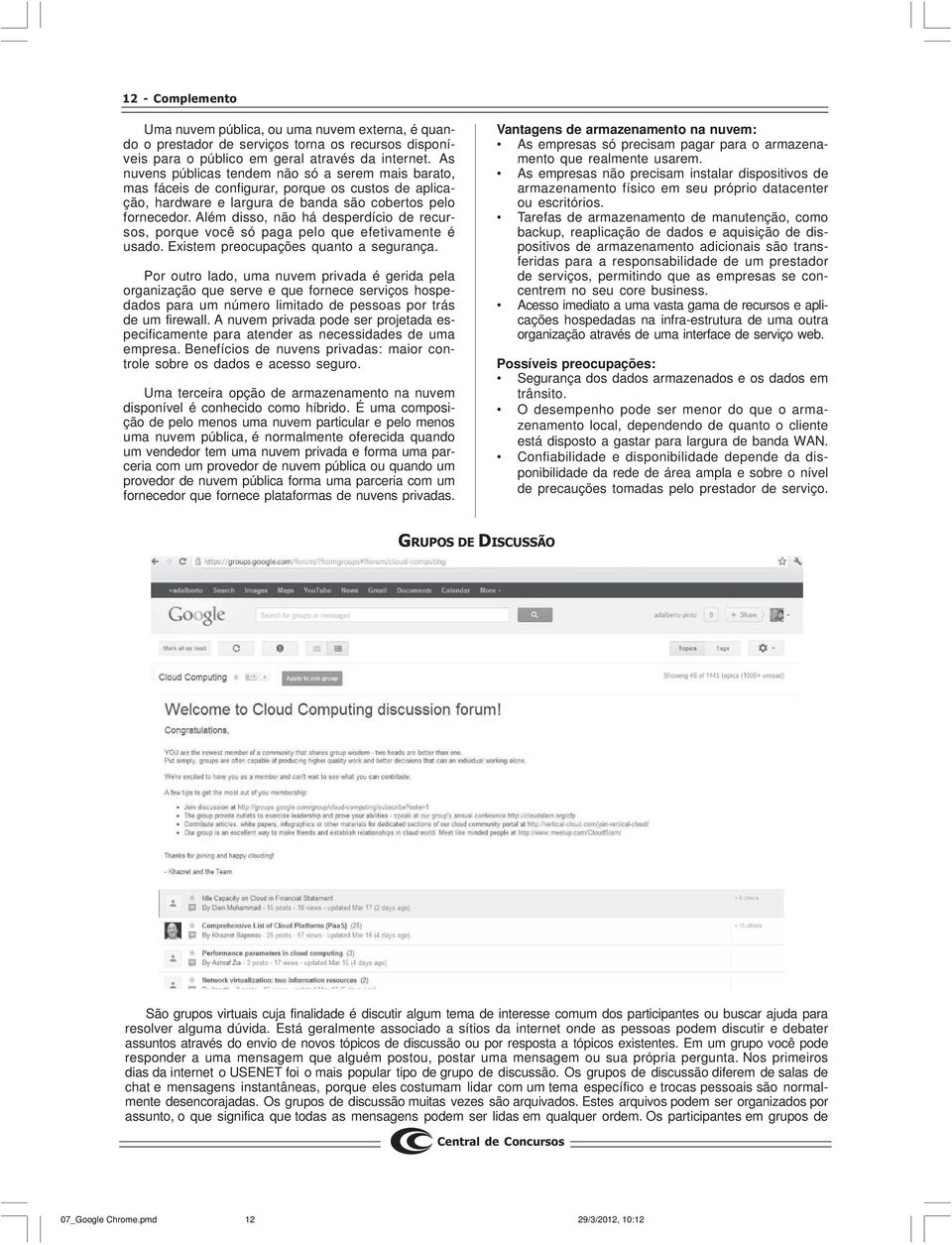 Além disso, não há desperdício de recursos, porque você só paga pelo que efetivamente é usado. Existem preocupações quanto a segurança.