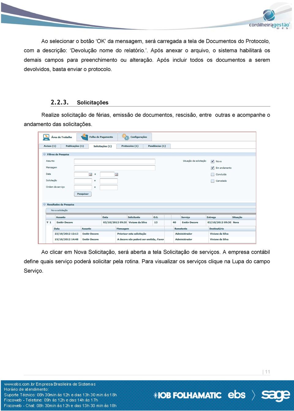 Após incluir todos os documentos a serem devolvidos, basta enviar o protocolo. 2.2.3.