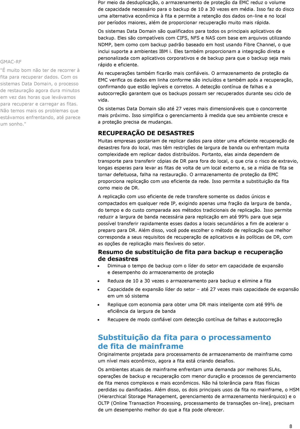 Não temos mais os problemas que estávamos enfrentando, até parece um sonho.