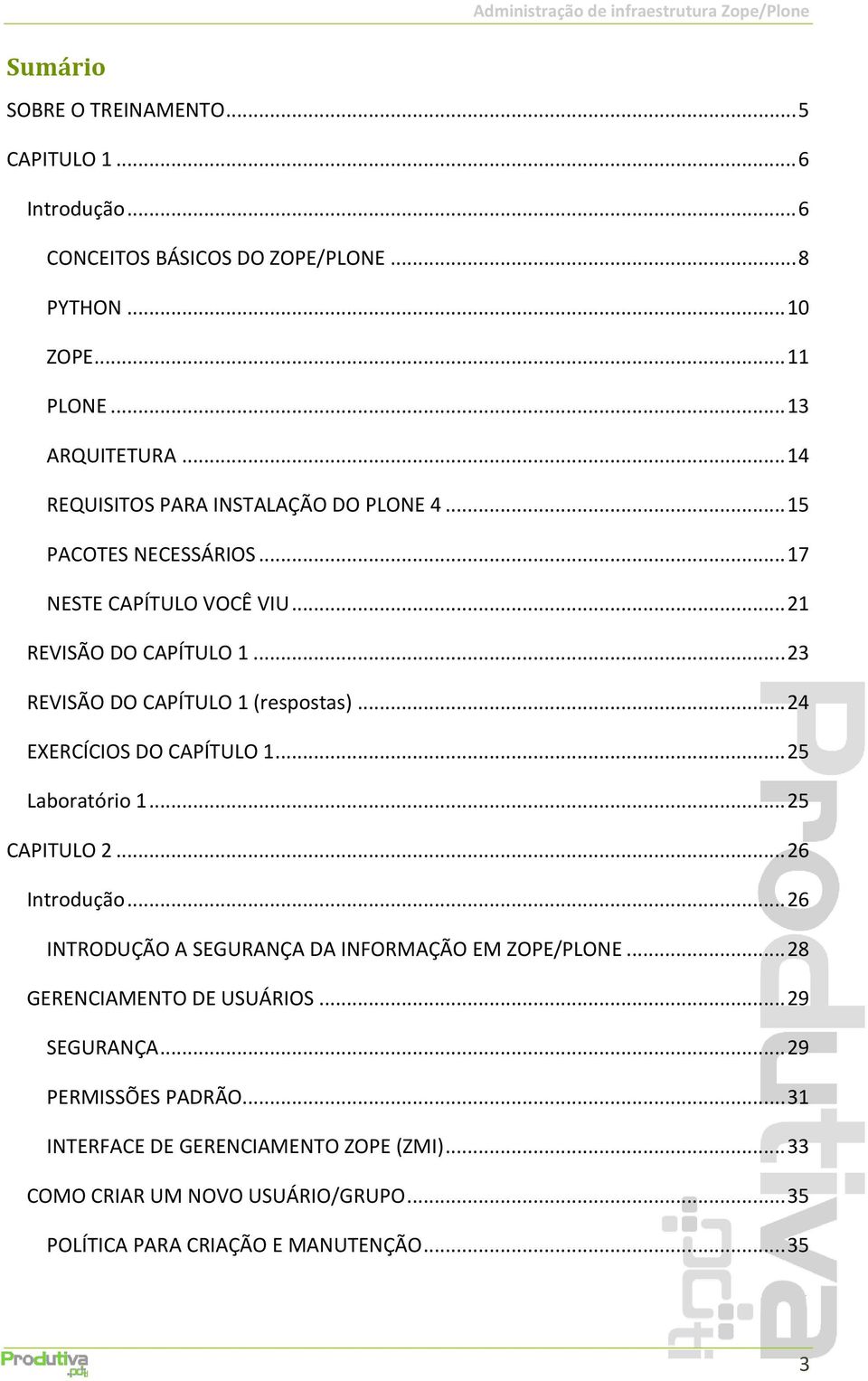 .. 24 EXERCÍCIOS DO CAPÍTULO 1... 25 Laboratório 1... 25 CAPITULO 2... 26 Introdução... 26 INTRODUÇÃO A SEGURANÇA DA INFORMAÇÃO EM ZOPE/PLONE.