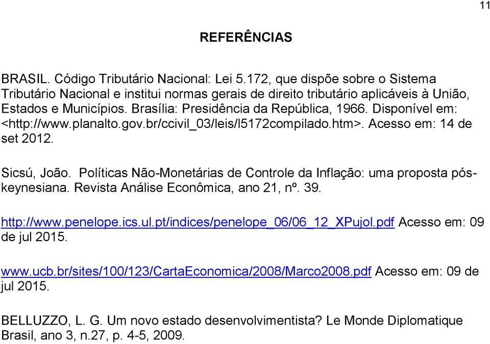 Disponível em: <http://www.planalto.gov.br/ccivil_03/leis/l5172compilado.htm>. Acesso em: 14 de set 2012. Sicsú, João.