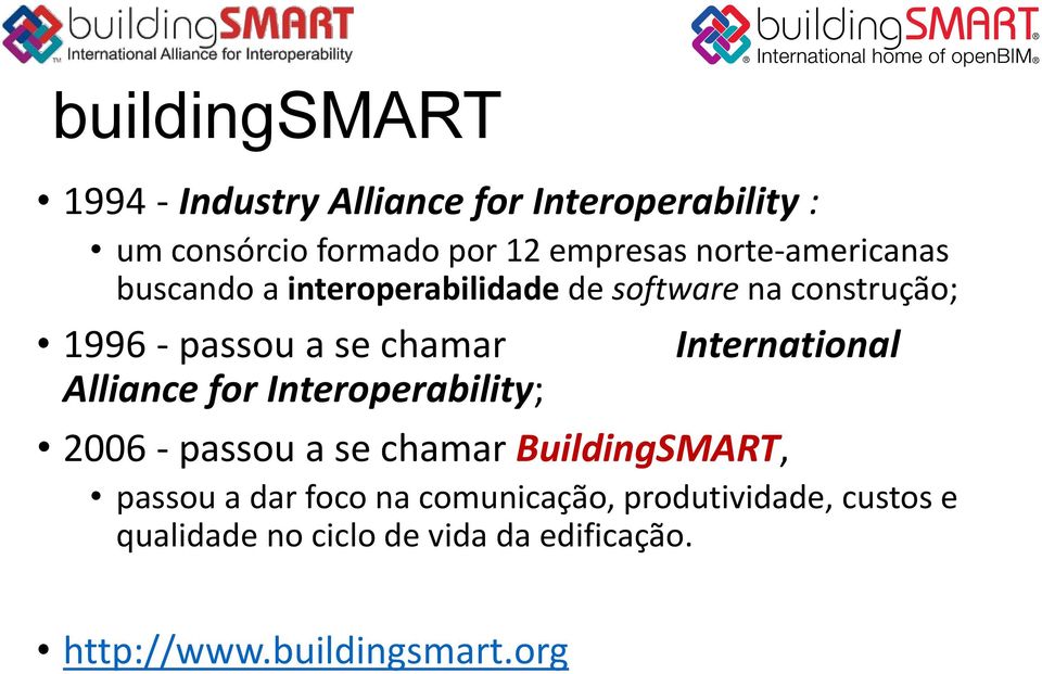 Alliance for Interoperability; International 2006 - passou a se chamar BuildingSMART, passou a dar foco