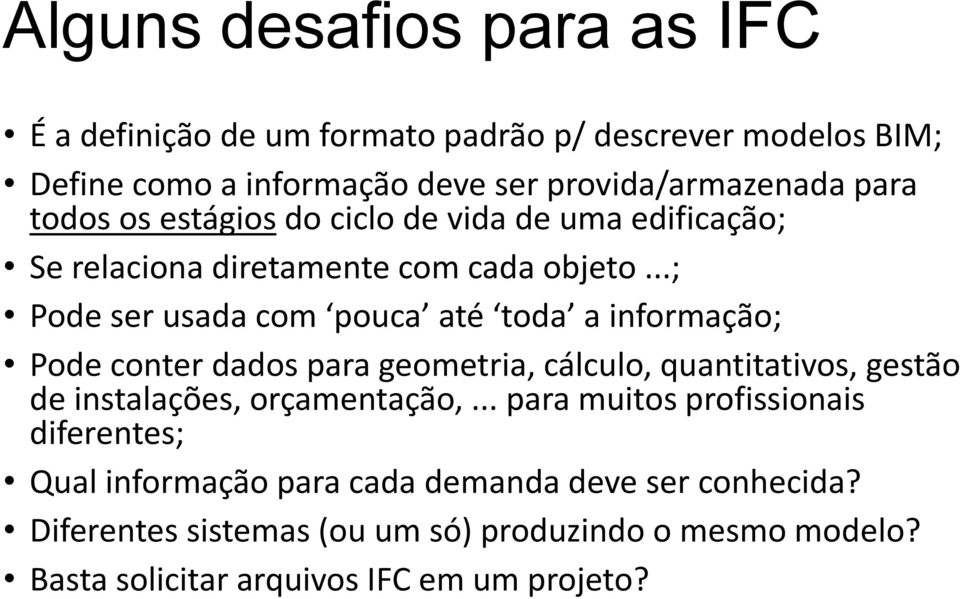 ..; Pode ser usada com pouca até toda a informação; Pode conter dados para geometria, cálculo, quantitativos, gestão de instalações, orçamentação,.