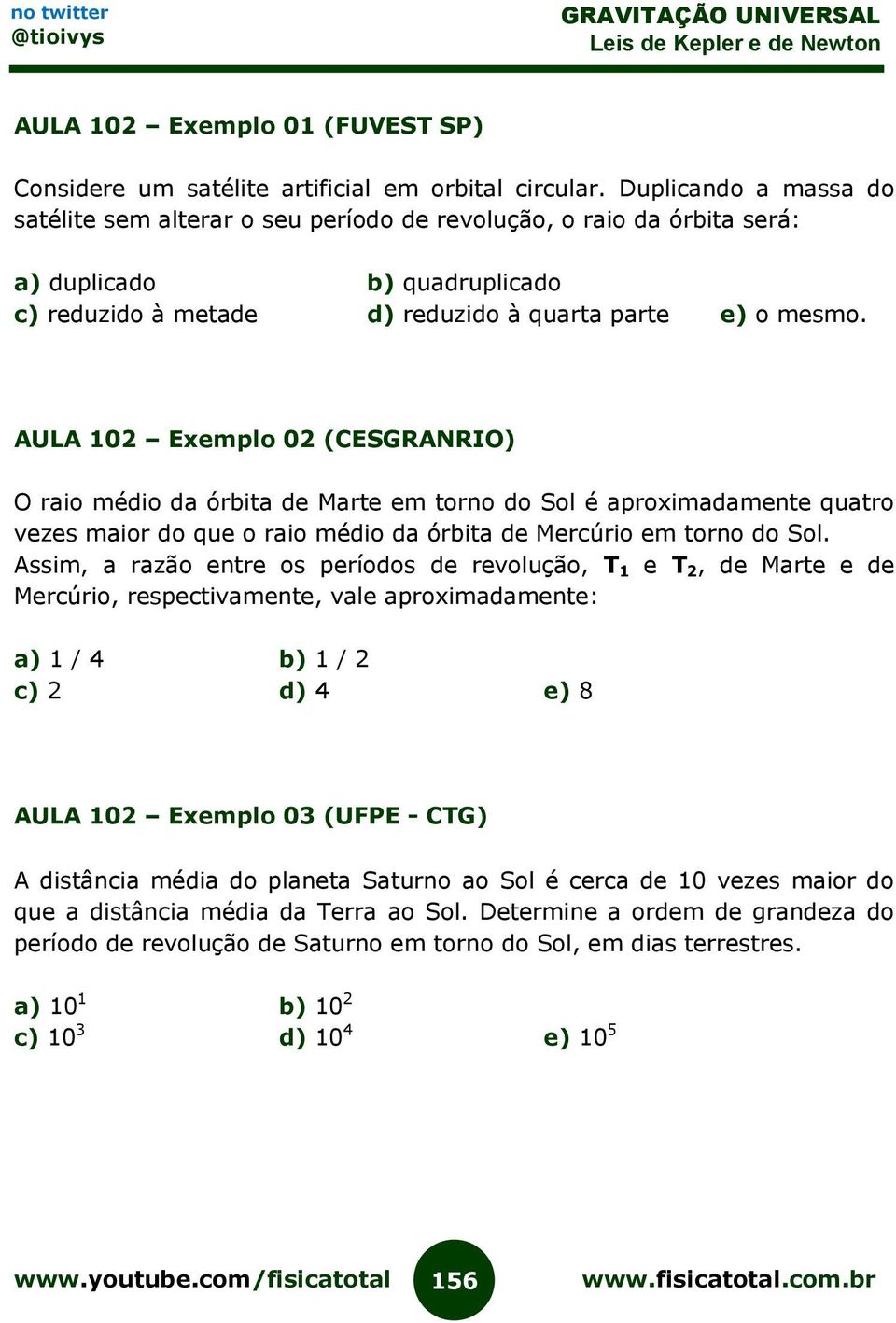 AULA 102 Exemplo 02 (CESGRANRIO) O raio médio da órbita de Marte em torno do Sol é aproximadamente quatro vezes maior do que o raio médio da órbita de Mercúrio em torno do Sol.