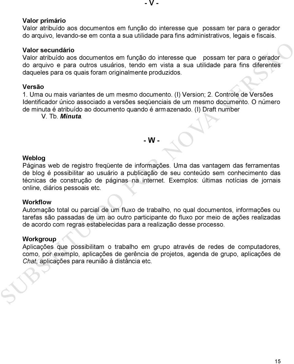 para os quais foram originalmente produzidos. Versão 1. Uma ou mais variantes de um mesmo documento. (I) Version; 2.