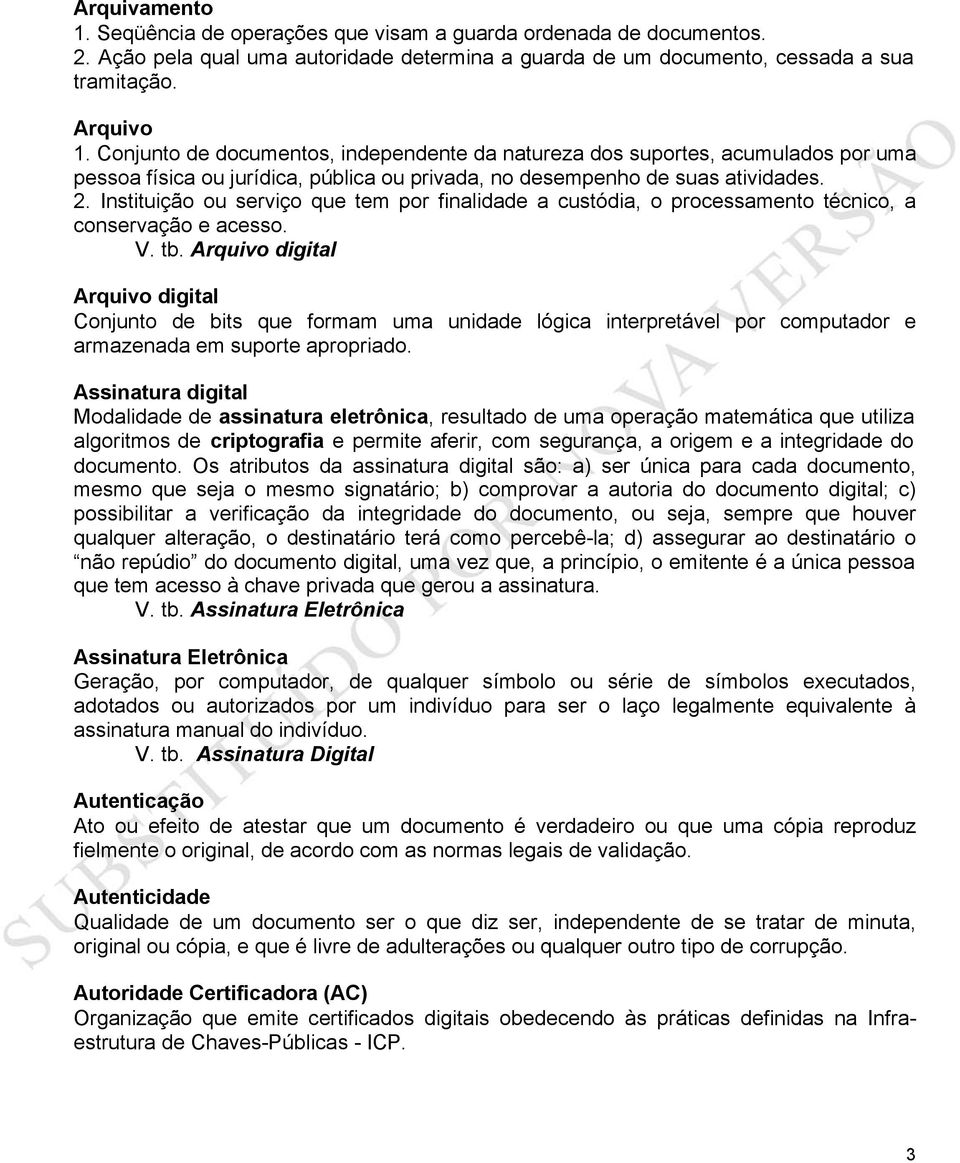 Instituição ou serviço que tem por finalidade a custódia, o processamento técnico, a conservação e acesso. V. tb.