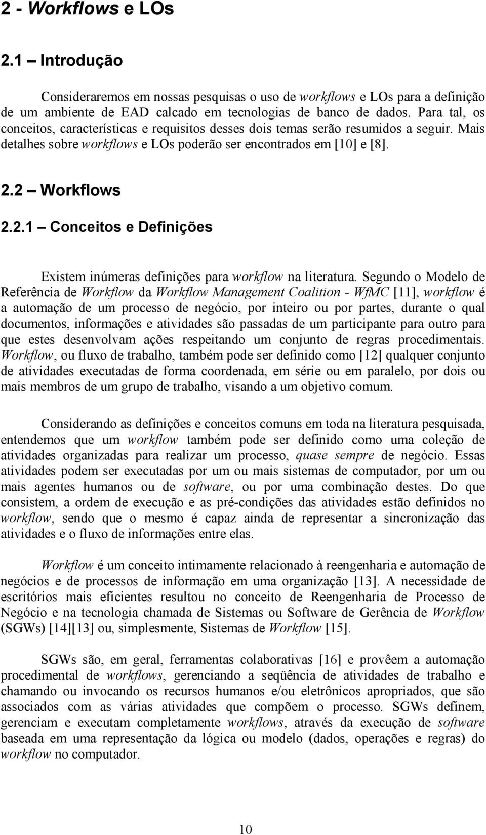 2 Workflows 2.2.1 Conceitos e Definições Existem inúmeras definições para workflow na literatura.