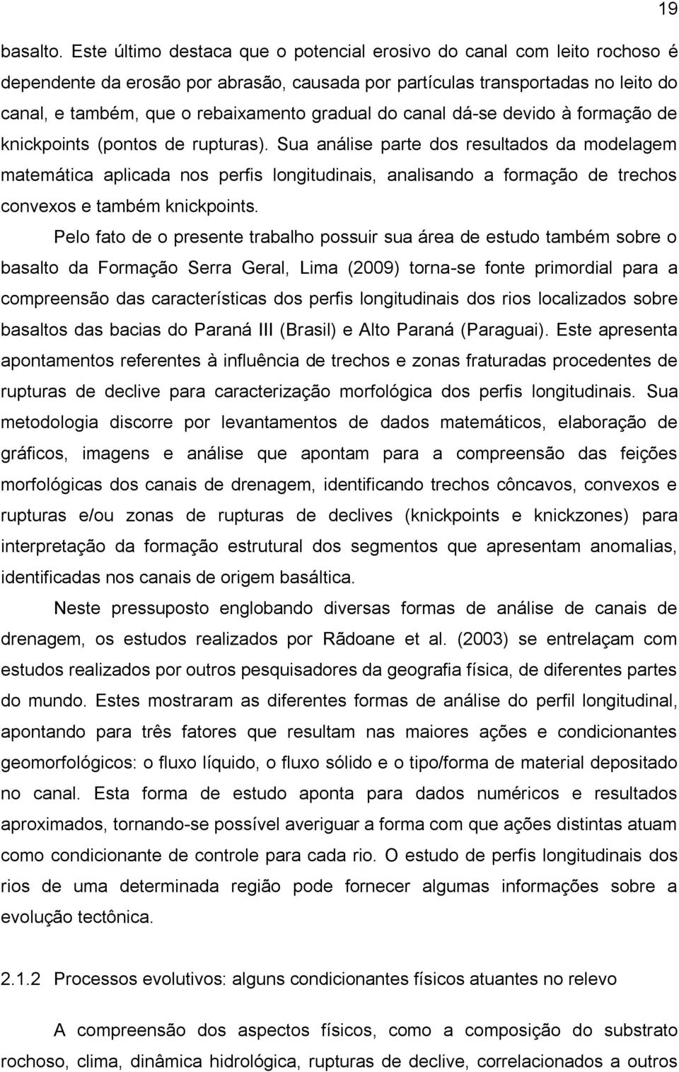 do canal dá-se devido à formação de knickpoints (pontos de rupturas).