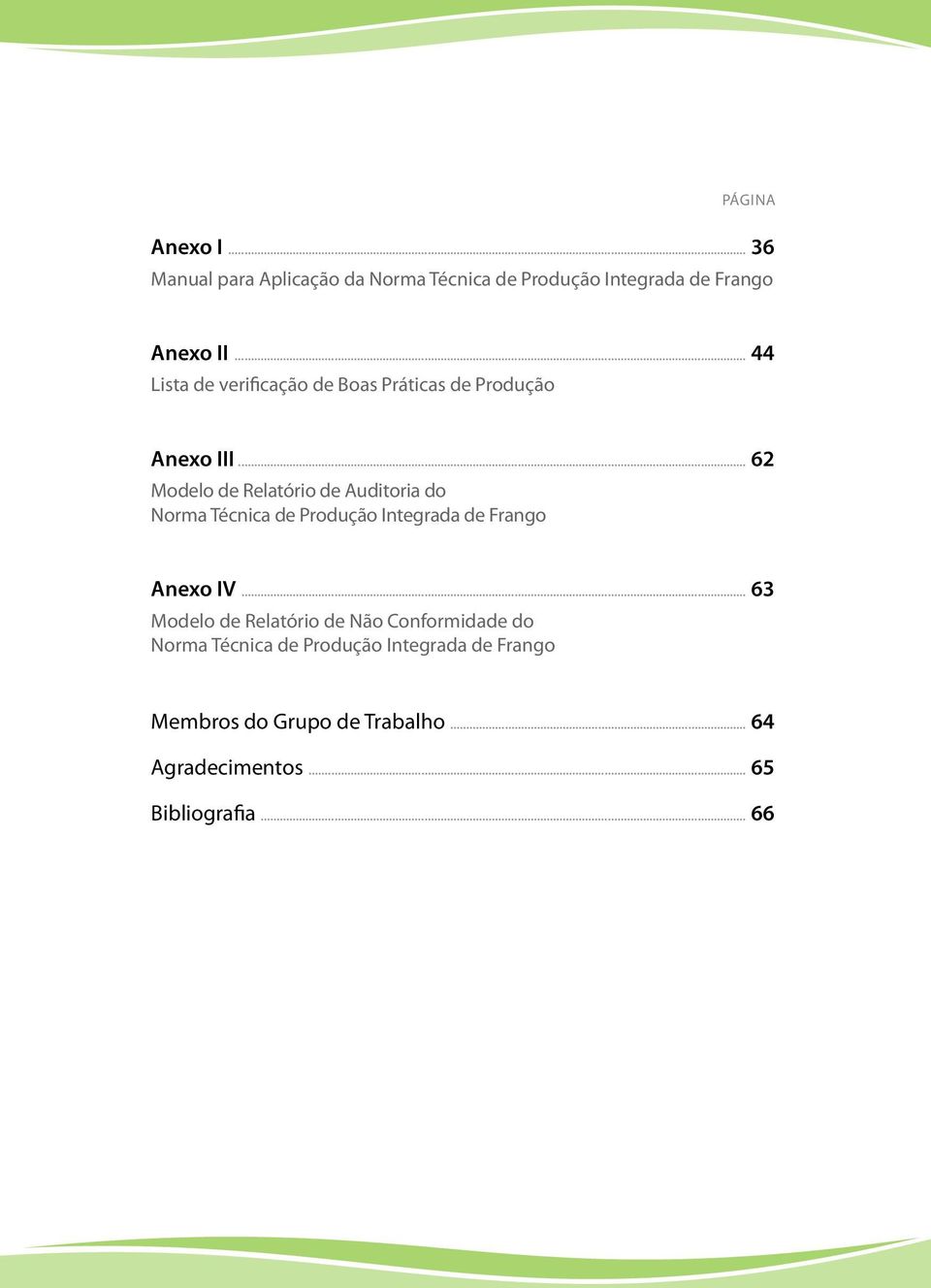 .. 62 Modelo de Relatório de Auditoria do Norma Técnica de Produção Integrada de Frango Anexo IV.