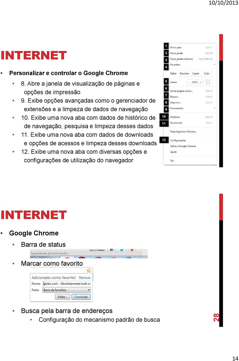 Exibe uma nova aba com dados de histórico de de navegação, pesquisa e limpeza desses dados 11.