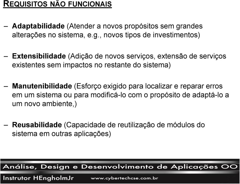 , novos tipos de investimentos) Extensibilidade (Adição de novos serviços, extensão de serviços existentes sem impactos