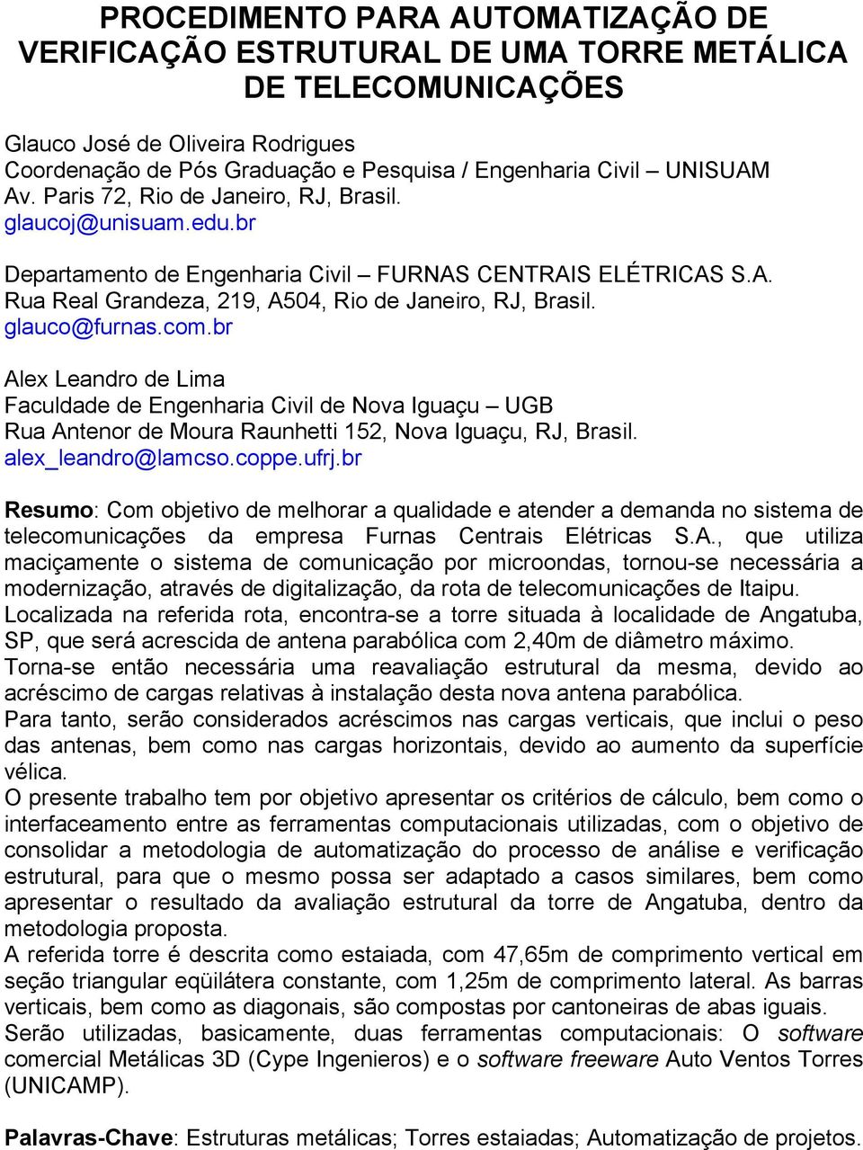 glauco@furnas.com.br Alex Leandro de Lima Faculdade de Engenharia Civil de Nova Iguaçu UGB Rua Antenor de Moura Raunhetti 152, Nova Iguaçu, RJ, Brasil. alex_leandro@lamcso.coppe.ufrj.