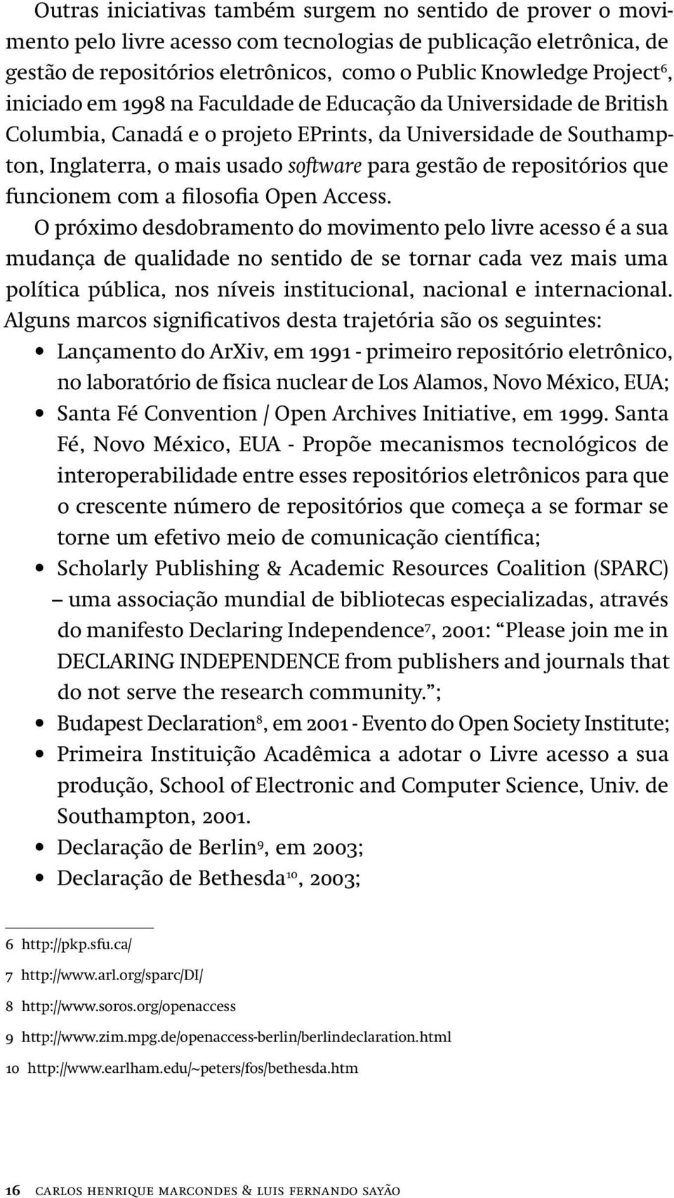 repositórios que funcionem com a filosofia Open Access.