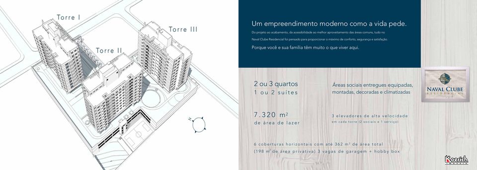 máximo de conforto, segurança e satisfação. Porque você e sua família têm muito o que viver aqui.