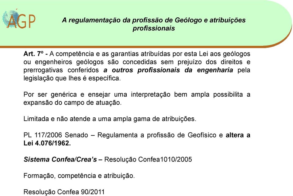 Por ser genérica e ensejar uma interpretação bem ampla possibilita a expansão do campo de atuação.