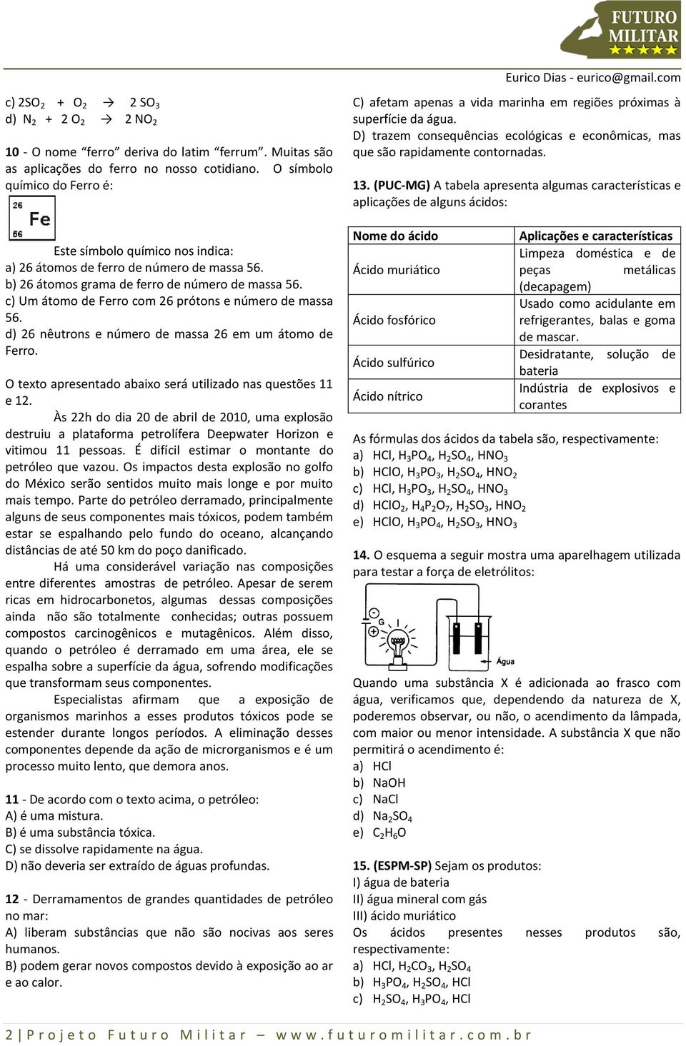 c) Um átomo de Ferro com 26 prótons e número de massa 56. d) 26 nêutrons e número de massa 26 em um átomo de Ferro. O texto apresentado abaixo será utilizado nas questões 11 e 12.