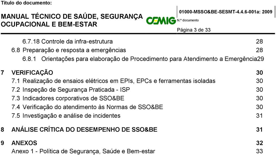 3 Indicadores corporativos de SSO&BE 30 7.4 Verificação do atendimento às Normas de SSO&BE 30 7.