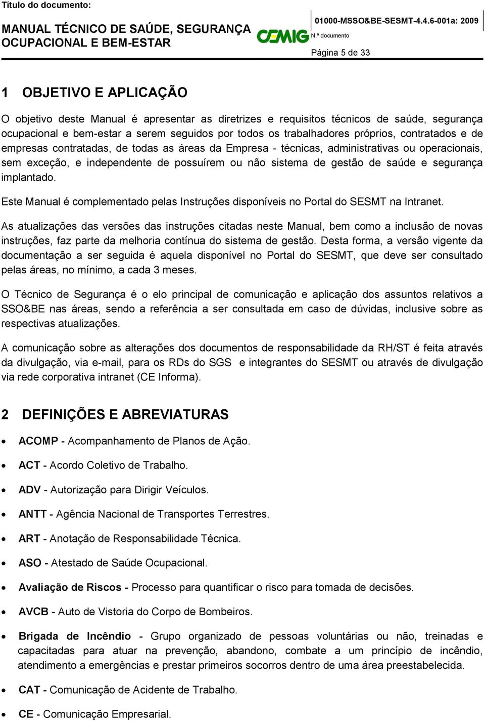 segurança implantado. Este Manual é complementado pelas Instruções disponíveis no Portal do SESMT na Intranet.