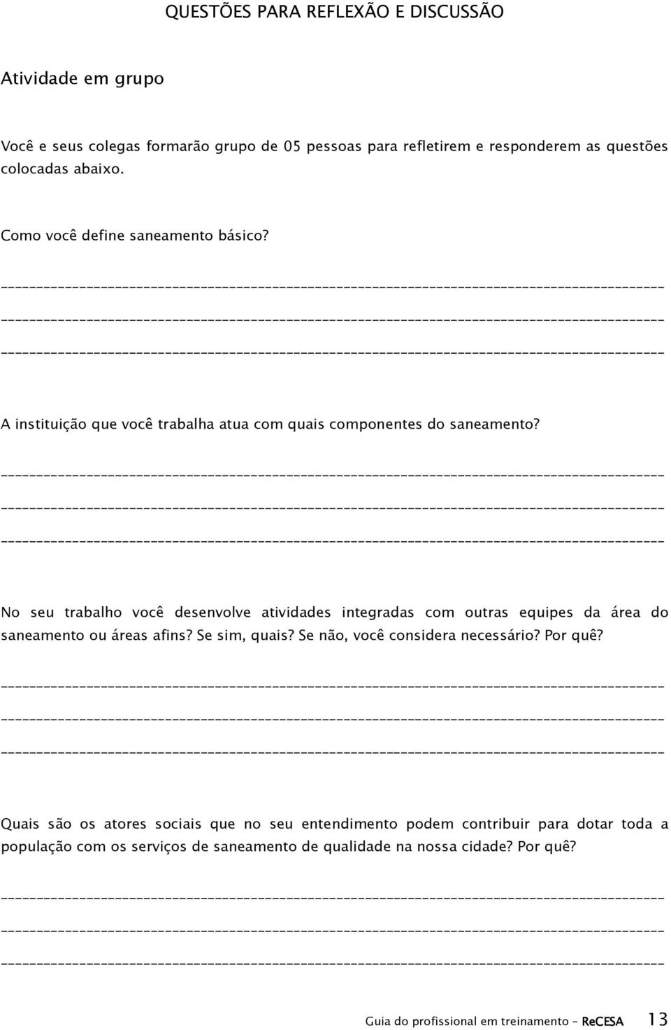 No seu trabalho você desenvolve atividades integradas com outras equipes da área do saneamento ou áreas afins? Se sim, quais? Se não, você considera necessário?