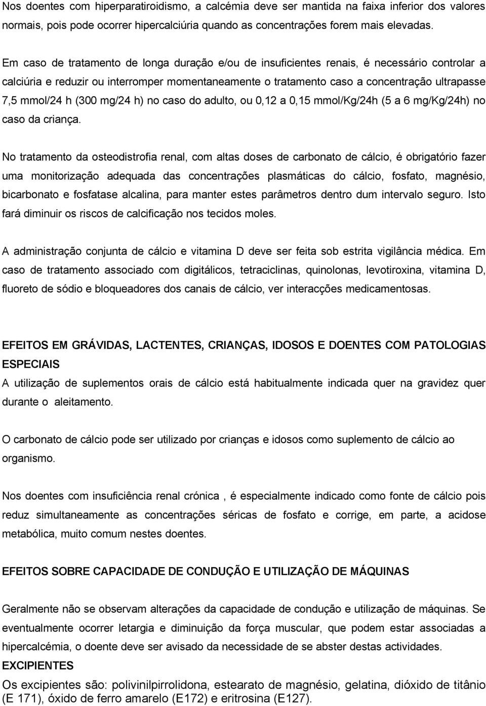 mmol/24 h (300 mg/24 h) no caso do adulto, ou 0,12 a 0,15 mmol/kg/24h (5 a 6 mg/kg/24h) no caso da criança.