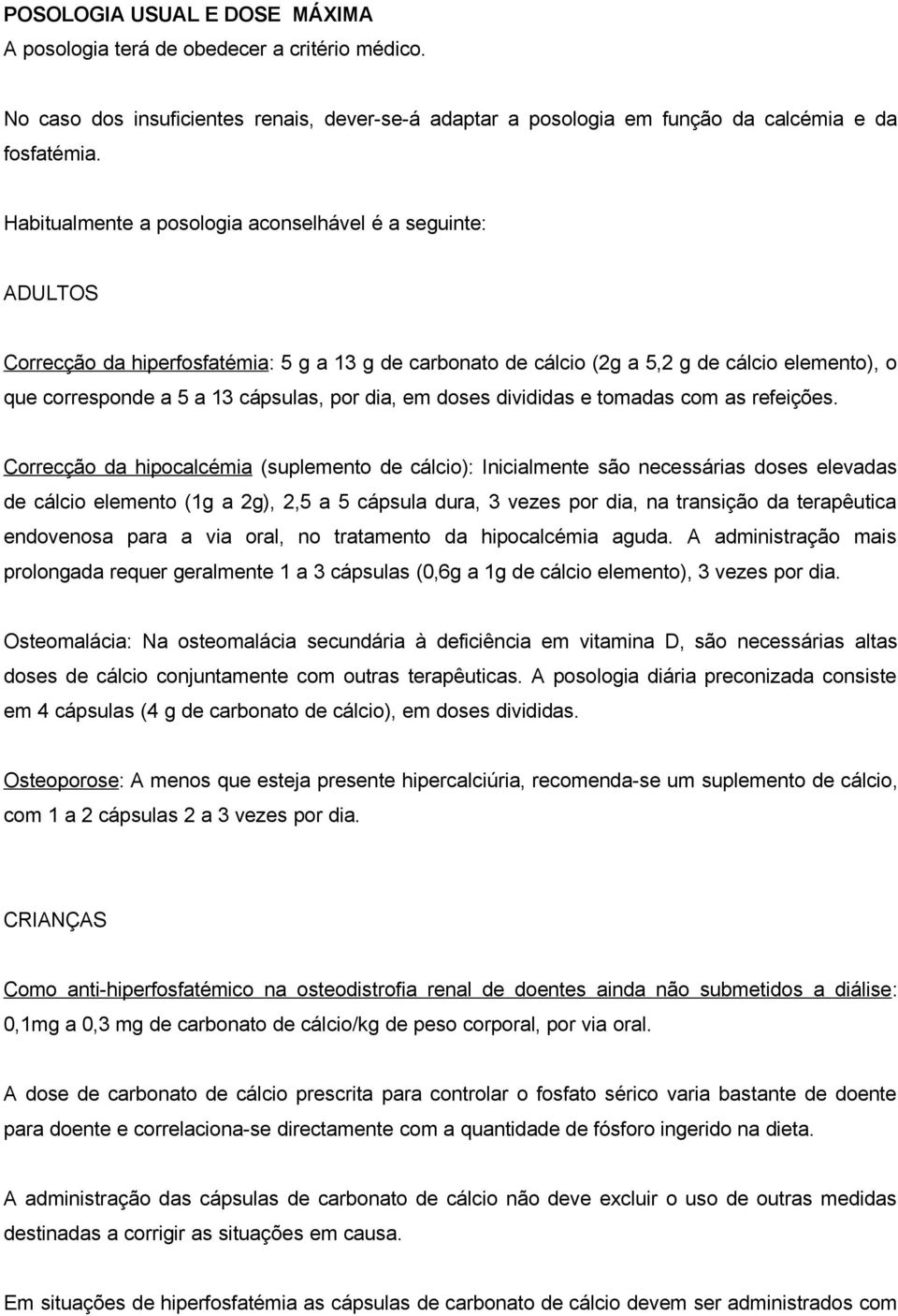 dia, em doses divididas e tomadas com as refeições.