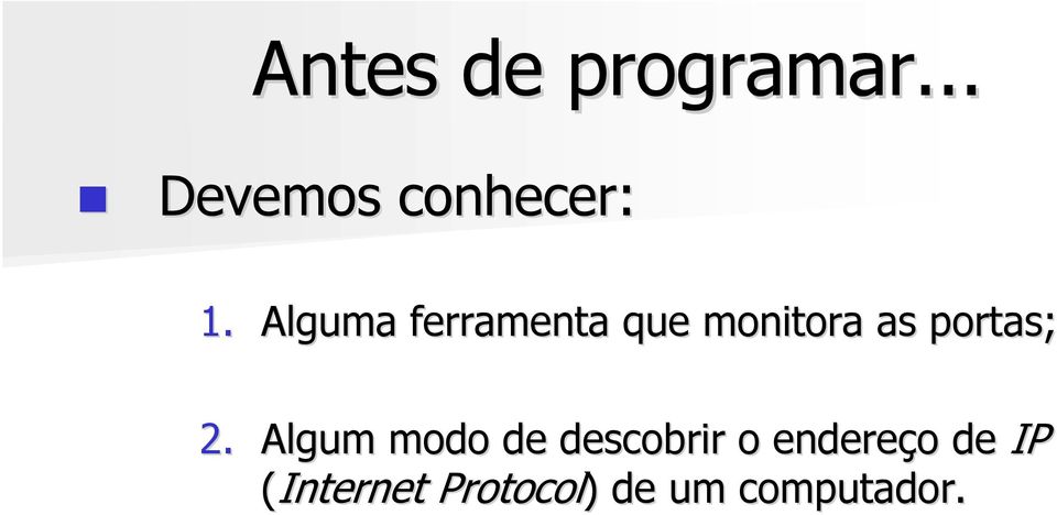 2. Algum modo de descobrir o endereço de